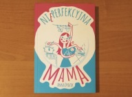 Nieperfekcyjna mama - Anna Dydzik