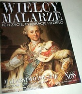 WIELCY MALARZE ICH ZYCIE I DZIEŁO MALARSTWO POLSKIE XVIII/XIX WIEKU
