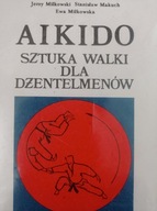 Aikido Sztuka Walki Dla Dżentelmenów J. Miłkowski,St. Makuch