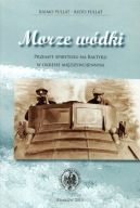 MORZE WÓDKI Przemyt spirytusu w Zatoce Fińskiej 1918-1939