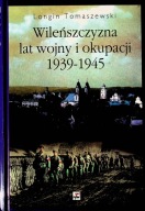 Wileńszczyzna lat wojny i okupacji 1939-1945 Longin Tomaszewski
