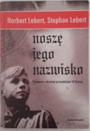 NOSZĘ JEGO NAZWISKO Rozmowy z dziećmi przywódców III Rzeszy Lebert A16