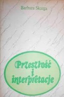 Przeszłość i interpretacje. Z warsztatu historyka filozofii Barbara Skarga