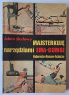 Majsterkuję narzędziami EMA-COMBI Adam Słodowy