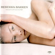 Rebekka Bakken-The Art of How To Fall/Emarcy