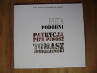 Nie podobni, Patrycja Pipa Piwosz, Tomasz Jędrzejewski