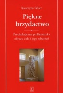 Piękne brzydactwo Psychologiczna problematyka obrazu ciała i jego zaburzeń