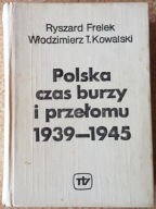 Polska czas burzy i przełomu 1939-1945 - Ryszard Frelek, W. T. Kowalski