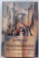 Wilno Jerozolimą było Rzecz o Abrahamie Sutzkeverze Daniel Kac