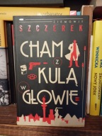 Cham z kulą w głowie Ziemowit Szczerek