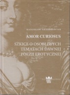 Amor Curiosus. Studia o osobliwych tematach dawnej poezji erotycznej ; jn