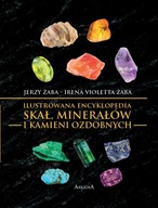 ILUSTROWANA ENCYKLOPEDIA SKAŁ, MINERAŁÓW I KAMIENI OZDOBNYCH