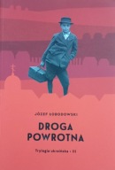 Droga powrotna. Trylogia ukraińska. Część 3 Józef Łobodowski