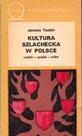 Kultura szlachecka w Polsce. Rozkwit-upadek-relikty J. Tazbir