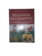 Pielęgnacja roślin balkonowych ozdobnych i leczniczych Piotr Kardasz