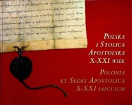 Polska i stolica apostolska X- XXI wiek Praca zbiorowa