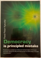 Democracy is Principled Mistake - PAVOL PETER KYSUCKY