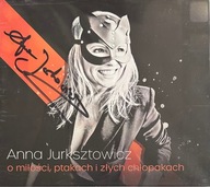 ANNA JURKSZTOWICZ AUTOGRAF O miłości,ptakach i złych chłopakach CD nowa