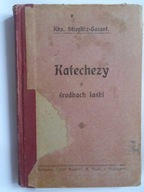 KATECHEZY O ŚRODKACH ŁASKI KSIĄDZ HENRYK STIEGLITZ ROK 1909