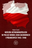 Kościół rzymskokatolicki w Polsce wobec Ziem Zachodnich Północnych 1945-48