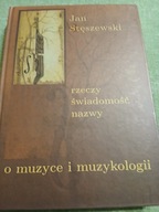 JAN STĘSZEWSKI RZECZY ŚWIADOMOŚĆ NAZWY O MYZYCE I MUZYKOLOGII BDB