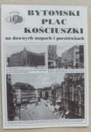 Bytomski plac Kościuszki na dawnych mapach i fotografiach - Bytom 2003