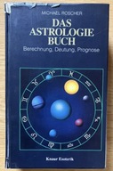 Das Astrologie Buch: Berechnung, Deutung, Prognose Michael Roscher