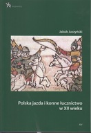 Polska jazda i konne łucznictwo w XII wieku ; jak nowa