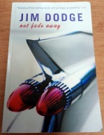 Not Fade Away Jim Dodge