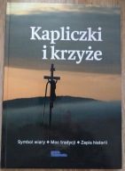 Kapliczki i krzyże Symbol wiary Moc tradycji Zapis historii Praca zbiorowa