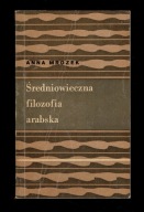 Anna Mrożek - ŚREDNIOWIECZNA FILOZOFIA ARABSKA / spis
