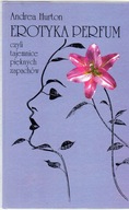 Erotyka perfum czyli tajemnice pięknych zapachów. Andrea Hurton