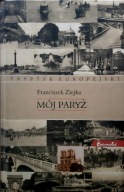 Mój Paryż Tryptyk europejski Franciszek Ziejka