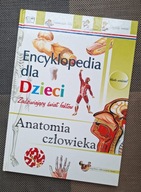 ENCYKLOPEDIA DLA DZIECI Zadziwiający świat faktów ANATOMIA CZŁOWIEKA