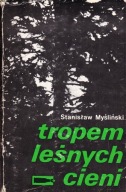 Tropem leśnych cieni Stanisław Myśliński