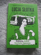 Lucja Słotka. Kobieta, która kochała legwana Marta Guzowska, Leszek Talko