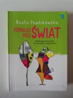 Pomaluj mój świat Beata Pawlikowska