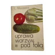 L. Macewicz Uprawa warzyw pod folią 1971 r Wydanie 3