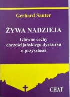 Żywa nadzieja. Główne cechy chrześcijańskiego dyskursu o przyszłości Sauter