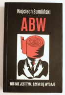 ABW. Nic nie jest tym czym się wydaje, Wojciech Sumliński