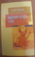 PIĘCIORO DZIECI I COŚ EDITH NESBIT