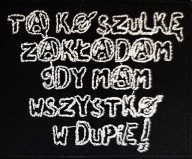 Naszywka haftowana Tę Koszulkę Zakładam Gdy Mam Wszystko w Dupie