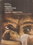 MIŁOŚĆ I MEDYCYNA. BARBARA, MIŁOŚĆ I MEDYCYNA Kopczyński Edward Kopczyński