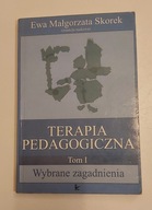 Terapia pedagogiczna Tom I Wybrane zagadnienia Ewa Magorzata Skorek