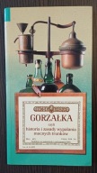Gorzałka czyli historia i zasady wypalania mocnych trunków Jan Rogala