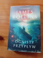 Ognisty przypływ. Cykl Sigma Force. Tom 17 James Rollins