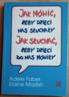 Jak mówić, żeby dzieci nas słuchały, jak słuchać, żeby dzieci do nas mówiły