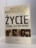 Życie trudne, lecz nie nudne. Ze wspomnień Polaka w XX w. W.Bartoszewski