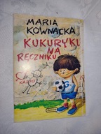 Kukuryku na ręczniku - Maria Kownacka
