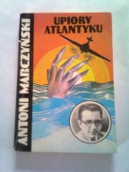 UPIORY ATLANTYKU - Antoni Marczyński